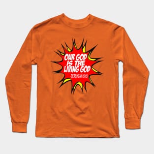 Our God is the Living God Long Sleeve T-Shirt